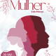 08 de Março - Dia internacional da Mulher. Hoje é o dia de celebrar a força, a beleza e a essência de todas as mulheres!